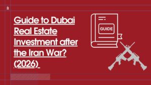 Read more about the article Guide to Dubai Real Estate Investment after the Iran War?(2026) 