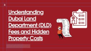 Read more about the article Understanding Dubai Land Department (DLD) Fees and Hidden Property Costs