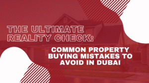Read more about the article The Ultimate Reality Check: Common Property Buying Mistakes to Avoid in Dubai