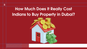 Read more about the article How Much Does It Really Cost Indians to Buy Property in Dubai?