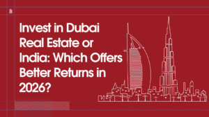 Read more about the article Invest in Dubai Real Estate or India: Which Offers Better Returns in 2026?