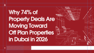 Read more about the article Why 74% of Property Deals Are Moving Toward Off Plan Properties in Dubai in 2026