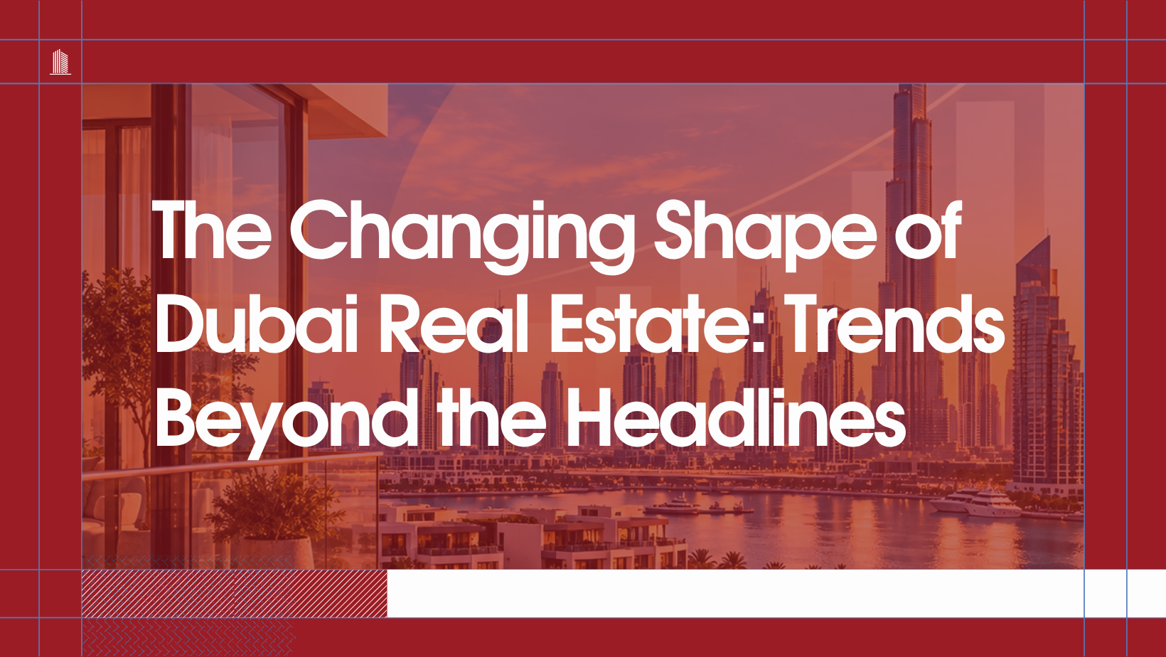 You are currently viewing The Changing Shape of Dubai Real Estate: Trends Beyond the Headlines