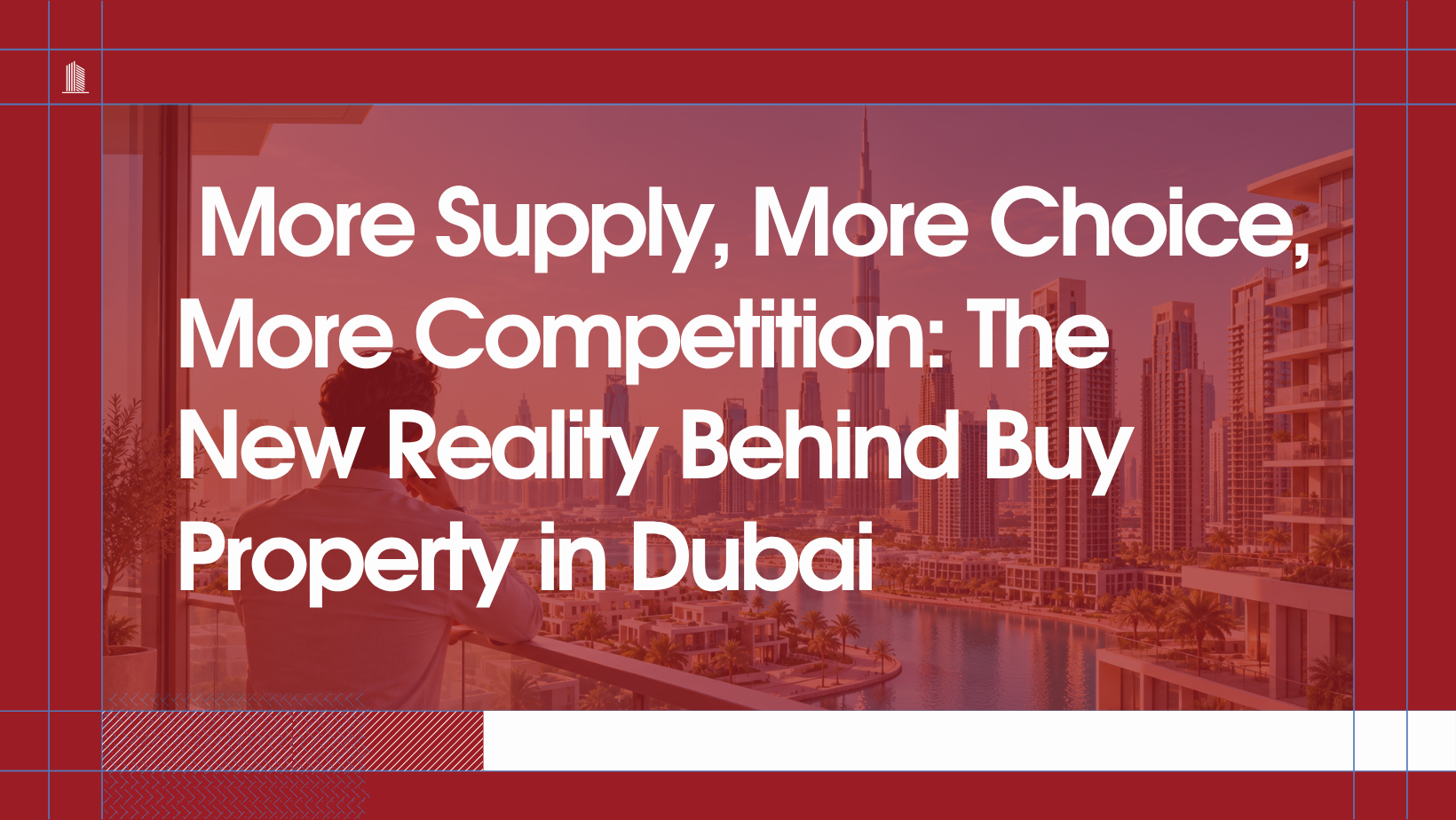 You are currently viewing More Supply, More Choice, More Competition: The New Reality Behind Buy Property in Dubai